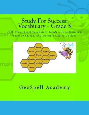 Study For Success: Vocabulary - Grade 5: 1000 Grade Level Vocabulary Words with Definitions, Parts of Speech, and Multiple Choice Quizzes Paperback Createspace Independent Publishing Platform