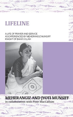 LIFELINE A life of prayer and service as experienced by Meherangiz Munsiff, Knight of Bahá'u'lláh Paperback George Ronald