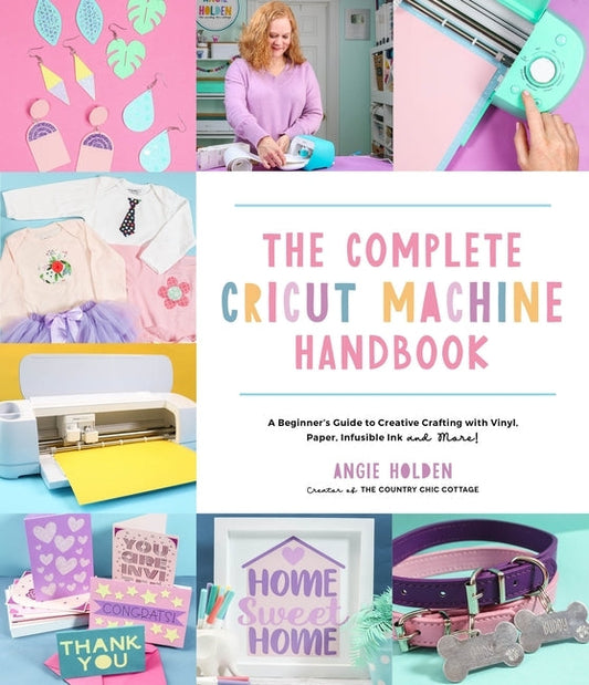 The Complete Cricut Machine Handbook: A Beginner's Guide to Creative Crafting with Vinyl, Paper, Infusible Ink and More! Paperback Page Street Publishing