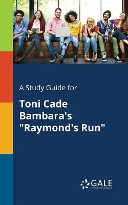 A Study Guide for Toni Cade Bambara's "Raymond's Run" Paperback Gale, Study Guides