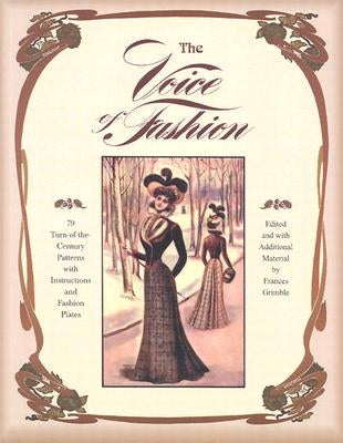 The Voice of Fashion: 79 Turn-of-the-Century Patterns with Instructions and Fashion Plates Paperback Lavolta Press