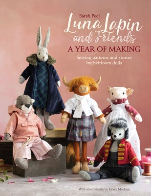 Luna Lapin and Friends, a Year of Making: Sewing Patterns and Stories from Luna's Little World Paperback David & Charles