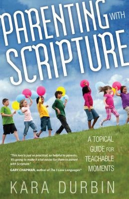 Parenting with Scripture: A Topical Guide for Teachable Moments Moody Publishers