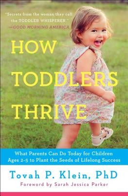 How Toddlers Thrive: What Parents Can Do Today for Children Ages 2-5 to Plant the Seeds of Lifelong Success Touchstone Books