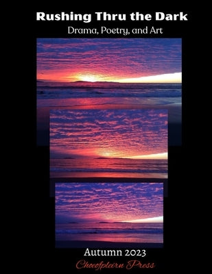 Rushing Thru the Dark: Autumn 2023 Paperback Choeofpleirn Press