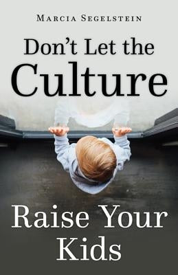 Don't Let the Culture Raise Your Kids Paperback Our Sunday Visitor
