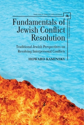 Fundamentals of Jewish Conflict Resolution: Traditional Jewish Perspectives on Resolving Interpersonal Conflicts Paperback Academic Studies Press