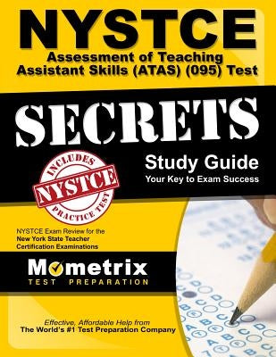NYSTCE Assessment of Teaching Assistant Skills (Atas) (095) Test Secrets Study Guide: NYSTCE Exam Review for the New York State Teacher Certification Paperback Mometrix Media LLC
