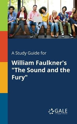 A Study Guide for William Faulkner's "The Sound and the Fury" Paperback Gale, Study Guides