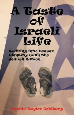 A Taste of Israeli Life: Walking into Deeper Identity with the Jewish Nation Paperback WestBow Press
