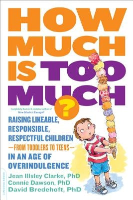 How Much Is Too Much? [Previously Published as How Much Is Enough?]: Raising Likeable, Responsible, Respectful Children -- From Toddlers to Teens -- I Paperback Da Capo Lifelong Books