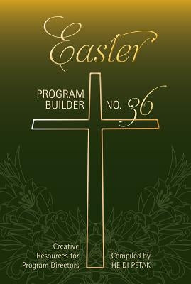 Easter Program Builder: Creative Resources for Program Directors Paperback Lillenas Publishing Company