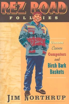 Rez Road Follies: Canoes, Casinos, Computers, and Birch Bark Baskets Paperback University of Minnesota Press