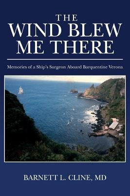 The Wind Blew Me There: Memories of a Ship's Surgeon Aboard Barquentine Verona Paperback Createspace Independent Publishing Platform