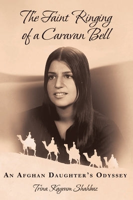 The Faint Ringing of a Caravan Bell: An Afghan Daughter's Odyssey Paperback Fulton Books