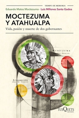 Moctezuma Y Atahualpa: Vida, Pasión Y Muerte de DOS Gobernantes / Moctezuma and Atahualpa: Life, Passion, and Death of Two Rulers by Matos Moctezuma, Eduardo