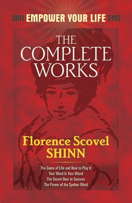 The Complete Works of Florence Scovel Shinn by Shinn, Florence Scovel