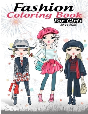 Fashion coloring book for girls 10-14 ages: Fun Fashion and Fresh Styles!: Coloring Book For Girls (Fashion & Other Fun Coloring Books For Adults, Tee Paperback Independently Published
