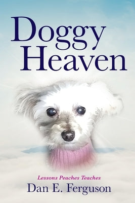 Doggy Heaven: Lessons Peaches Teaches Paperback Palmetto Publishing