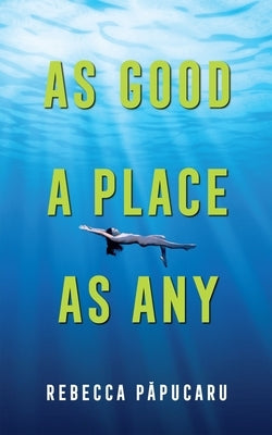 As Good a Place as Any: Volume 225 by Papucaru, Rebecca