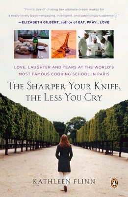 The Sharper Your Knife, the Less You Cry: Love, Laughter, and Tears in Paris at the World's Most Famous Cooking School Paperback Penguin Books