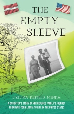 The Empty Sleeve: A Daughter's Story of her Refugee Family's Journey from War-Torn Latvia to Life in the United States Paperback Mission Point Press