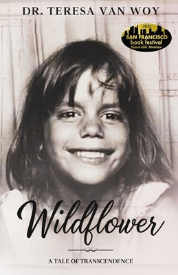 Wildflower: A Tale Of Transcendence Dr. Teresa Van Woy
