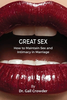 Great Sex: How To Maintain Sex and Intimacy In Your Marriage Paperback G.A.I.L. Publishing