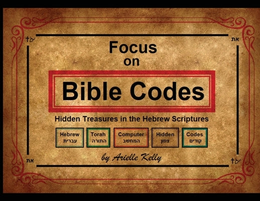 Focus on Bible Codes: Hidden Treasures in the Hebrew Scriptures Paperback NK Publishing
