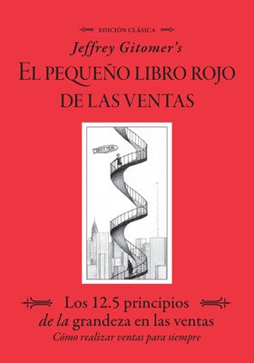 Jeffrey Gitomer's El Pegueño Libro Rojo de Las Ventas (Jeffrey Gitomer's Little Red Book of Selling): Los 12.5 Principios de la Grandeza En Las Ventas by Gitomer, Jeffrey