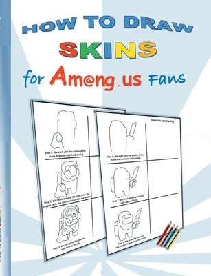 How to Draw Skins for Am@ng.us Fans: drawing, paintbook, painting, paint, coloring, color, App, computer, pc, us, game, apple, videogame, kids, childr Paperback Books on Demand