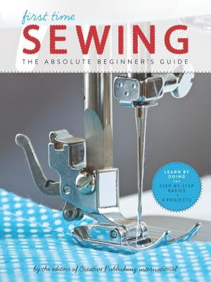 First Time Sewing: The Absolute Beginner's Guide Paperback Quarry Books