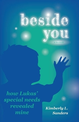 Beside You: How Lukas' Special Needs Revealed Mine Paperback Heavenly Light Press