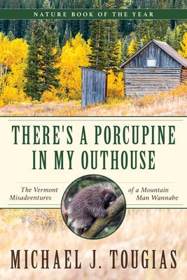 There's a Porcupine in My Outhouse: The Vermont Misadventures of a Mountain Man Wannabe Paperback Lyons Press