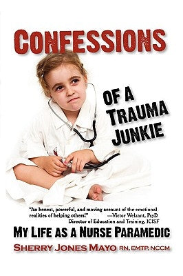 Confessions of a Trauma Junkie: My Life as a Nurse Paramedic Paperback Modern History Press