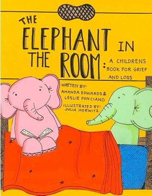 The Elephant in the Room: A Childrens Book for Grief and Loss Createspace Independent Publishing Platform