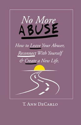 No More Abuse: How To Leave Your Abuser, Reconnect with Yourself & Create a New Life Paperback WingSpan Press