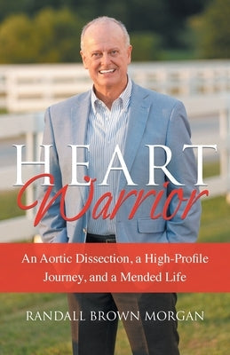 Heart Warrior: An Aortic Dissection, a High-Profile Journey, and a Mended Life Paperback Morgan-Brown Publishing