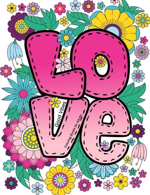 Good Vibes Coloring Books for Adults: Love Inspirational sayings coloring book, Motivational Quotes for Stress Relieving and Relaxation Paperback Independently Published