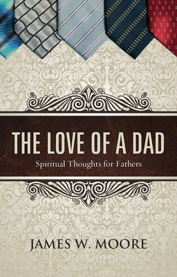 The Love of a Dad: Spiritual Thoughts for Fathers Paperback Abingdon Press