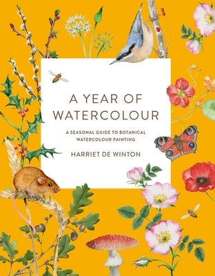 A Year of Watercolour: A Seasonal Guide to Botanical Watercolour Painting Paperback Ilex Press