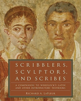 Scribblers, Sculptors, and Scribes: A Companion to Wheelock's Latin and Other Introductory Textbooks Collins Reference