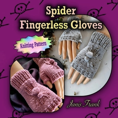 Spider Fingerless Gloves: Knit Flat on 2 Needles Paperback Janis Frank