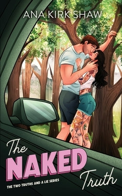 The Naked Truth: An Enemies to Lovers Road Trip Romance by Shaw, Ana Kirk