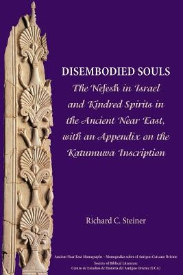 Disembodied Souls: The Nefesh in Israel and Kindred Spirits in the Ancient Near East, with an Appendix on the Katumuwa Inscription Paperback SBL Press