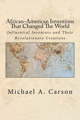African-American Inventions That Changed The World: Influential Inventors and Their Revolutionary Creations Paperback Double Infinity Publishing