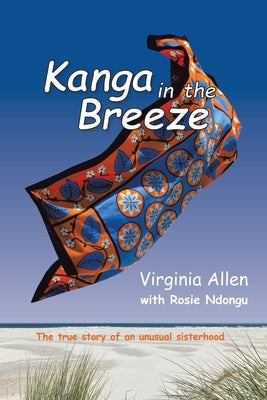 Kanga in the Breeze: The True Story of an Unusual Sisterhood Paperback Authorhouse UK