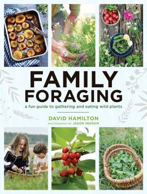 Family Foraging: A Fun Guide to Gathering and Eating Wild Plants Paperback Roost Books