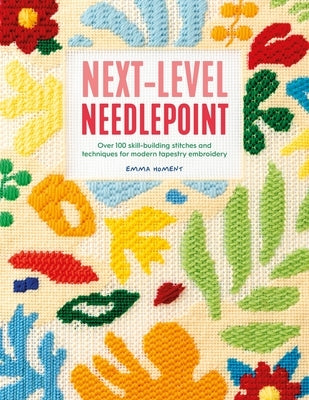 Next-Level Needlepoint: Over 100 Skill-Building Stitches and Techniques for Modern Tapestry Embroidery Paperback David & Charles