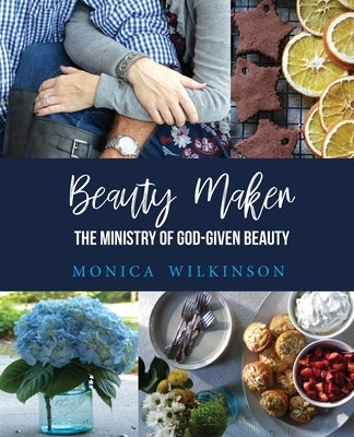 Beauty Maker: The Ministry of God-Given Beauty Bible Monica Wilkinson